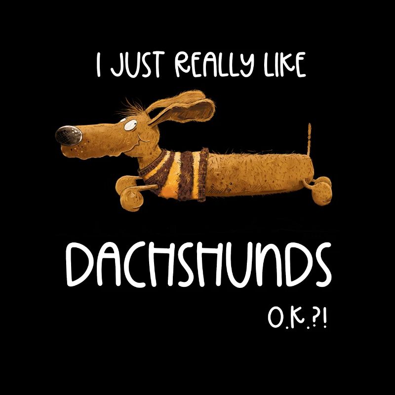 I Just Really Like Dachshunds Dackel Teckel