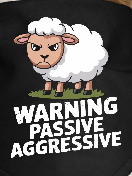 Beware Passive Aggressive Sheep