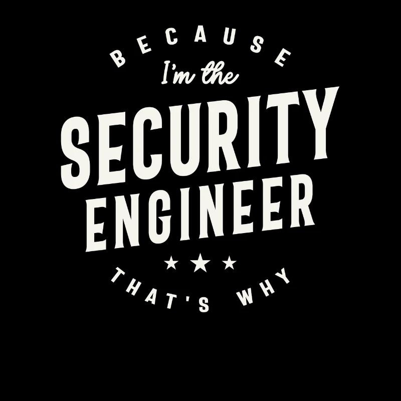 Because I’m the Security Engineer