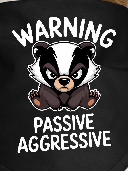 Warning Passive Aggressive Badger