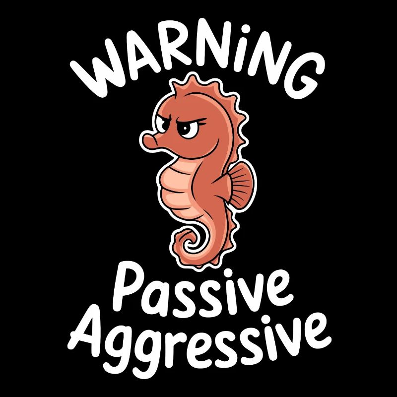 Warning Passive Aggressive Seepferdchen Humor