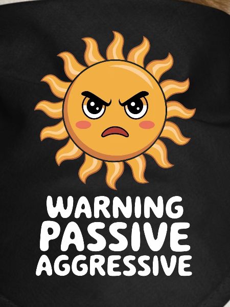 Caution Passive Aggressive Sun