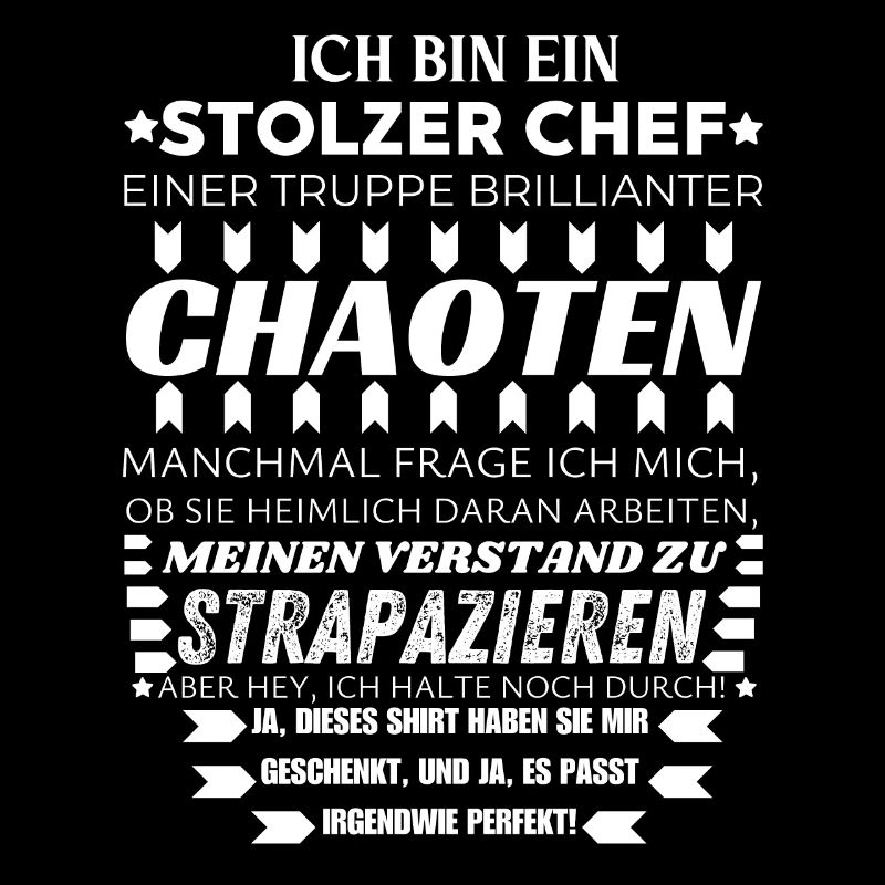 ICH BIN EIN STOLZER CHEF BRILLIANTER CHAOTEN TEAM