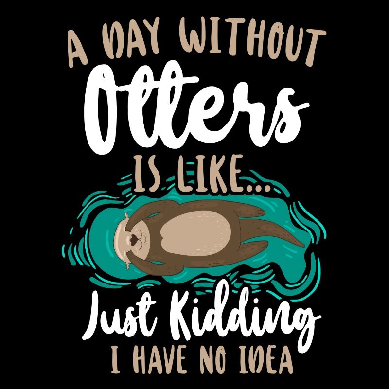Otter A Day Without Otters Is