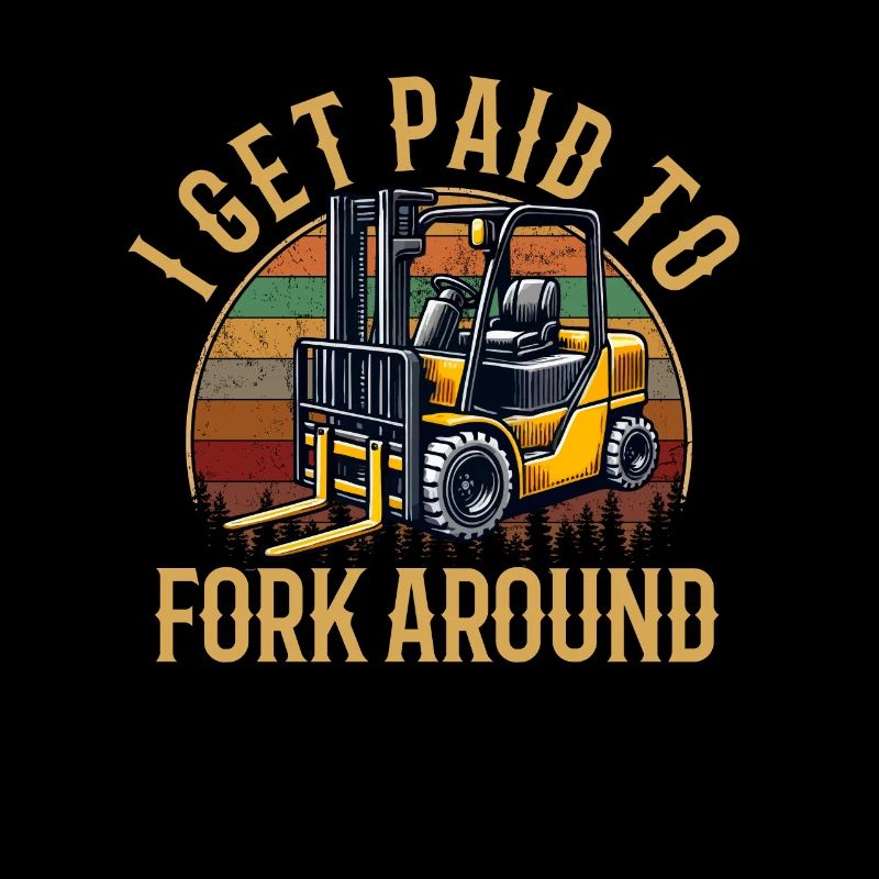 I Get Paid To Fork Around, forklift