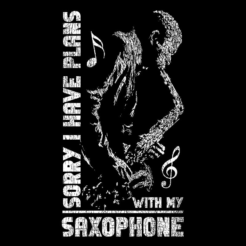 Saxophone Sorry I Have Plans With