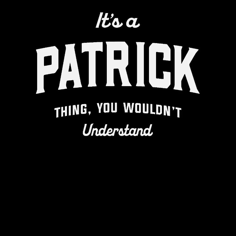 It's a Patrick Thing You Wouldn't Understand