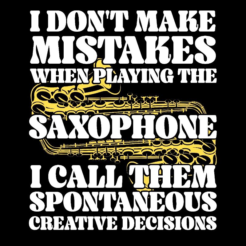 Saxophone I Don't Make Mistakes