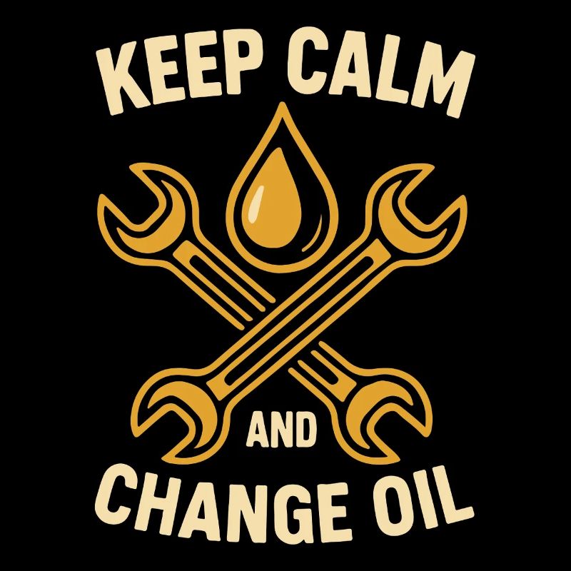 Keep calm and change oil Workshop mechanic
