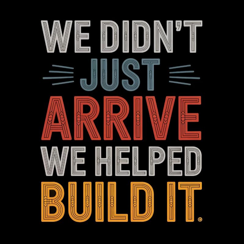 We Didn't Just Arrive We Helped Build It Hispanic