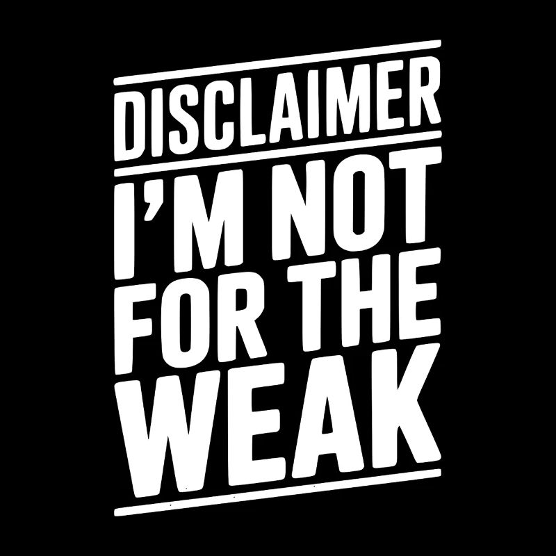 Disclaimer I’m Not For The Weak