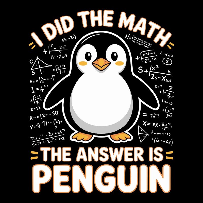 I Did The Math The Answer Is Penguin