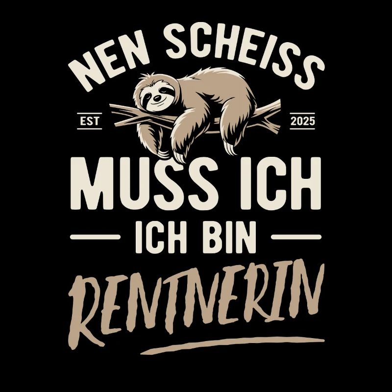 Nen Scheiss muss ich ich bin Rentnerin - 2025