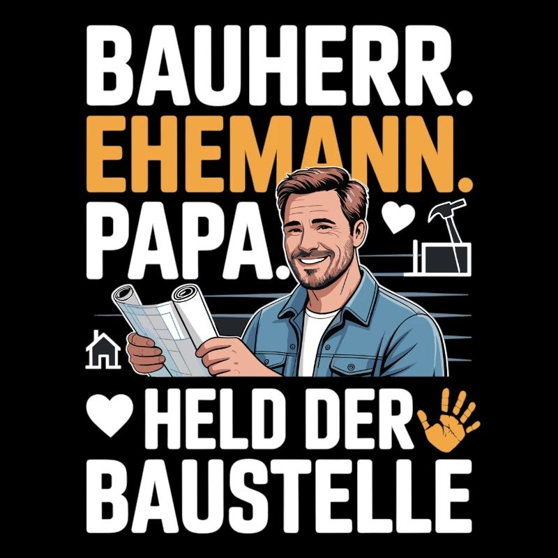 Held der Baustelle – Papa, Ehemann & Bauherr