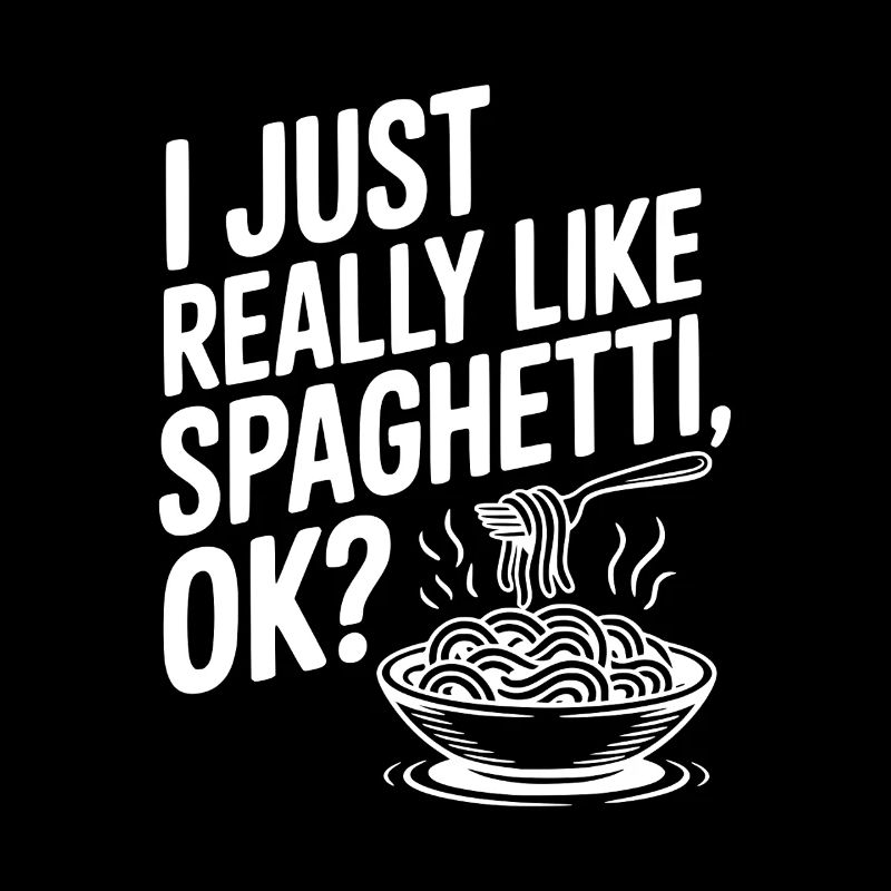 I Just Really Like Spaghetti Ok?