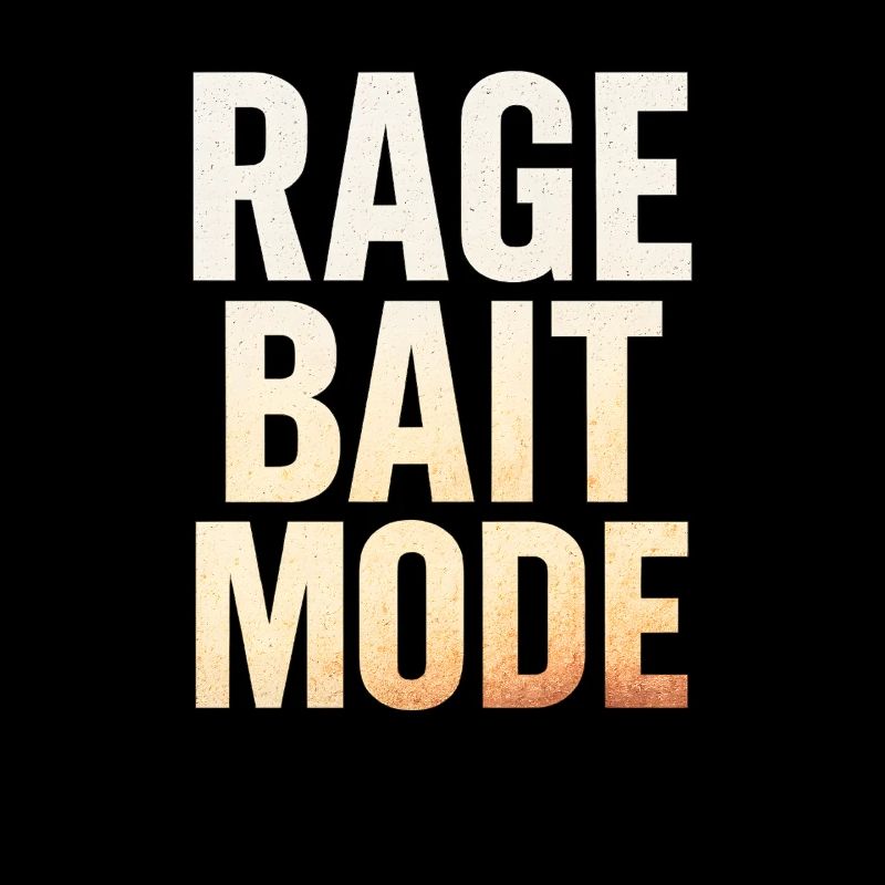 Rage Bait Mode, Funny Saying 