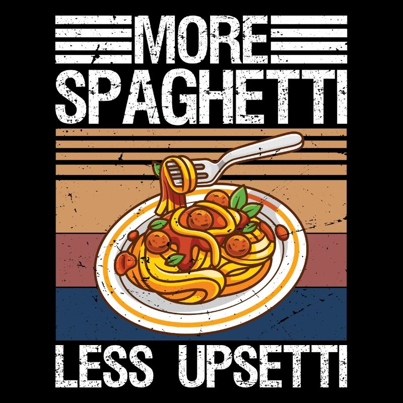 More Spaghetti Less Upsetti Pasta Lover