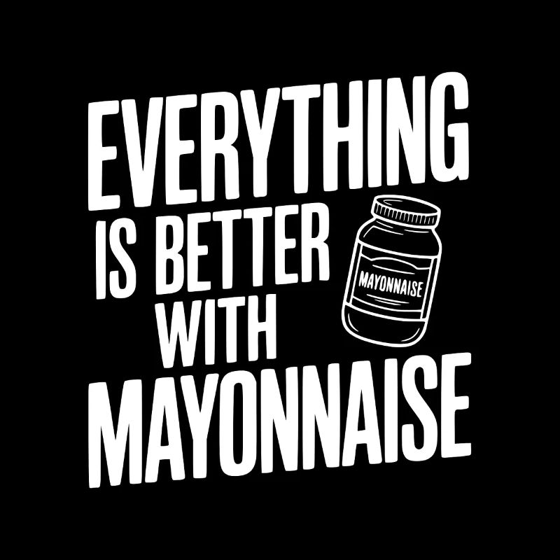 Everything is Better with Mayonnaise