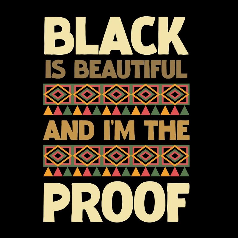 Black is beautiful I'm the proof