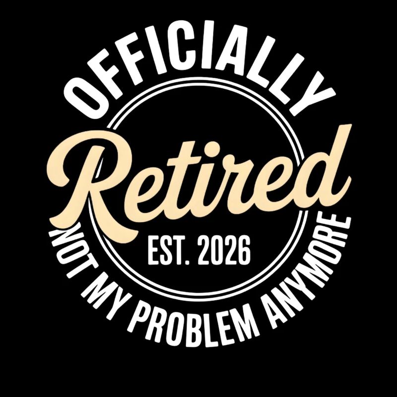 Retired 2026 Not My Problem Anymore Retirement