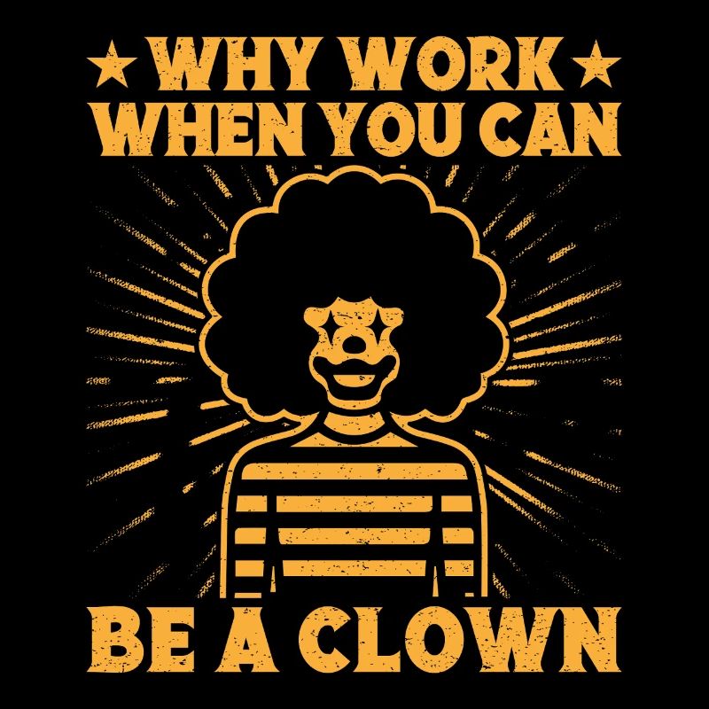 Why Work Be A Clown Circus Performer Gift Idea