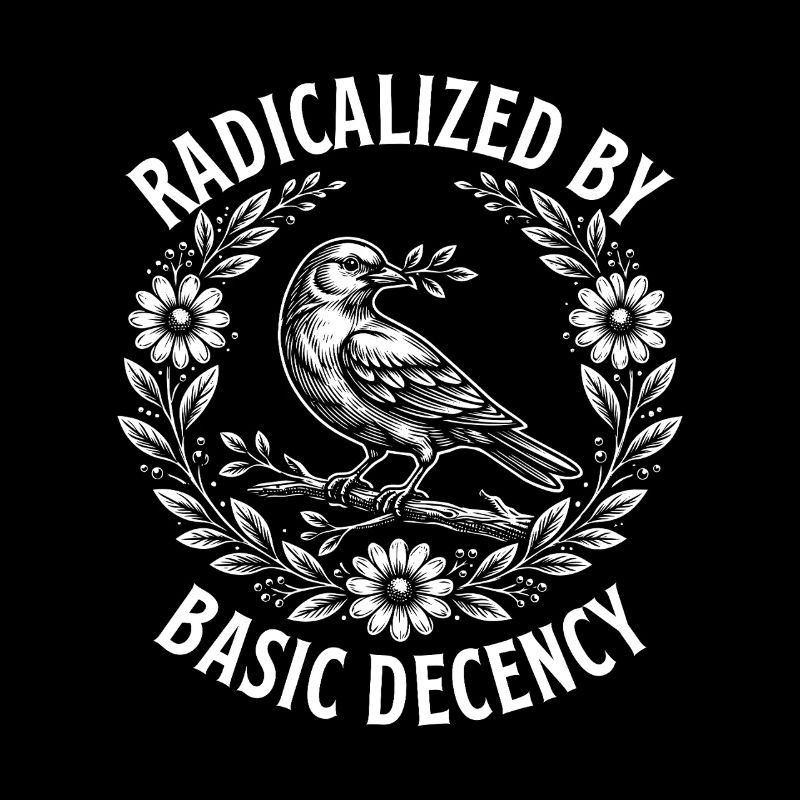 Radicalized Basic Decency Activist Equality 