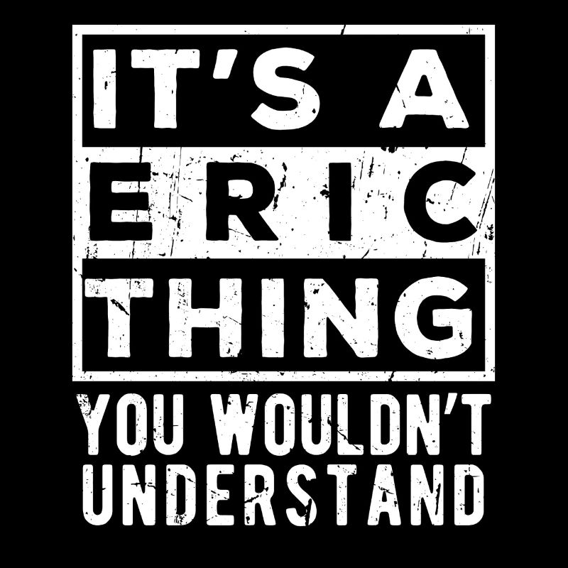 C’est une chose d’Eric que tu ne comprendrais pas