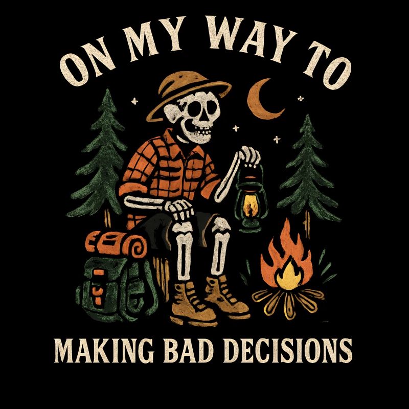 Camping Humor On My Way To Making Bad Decisions