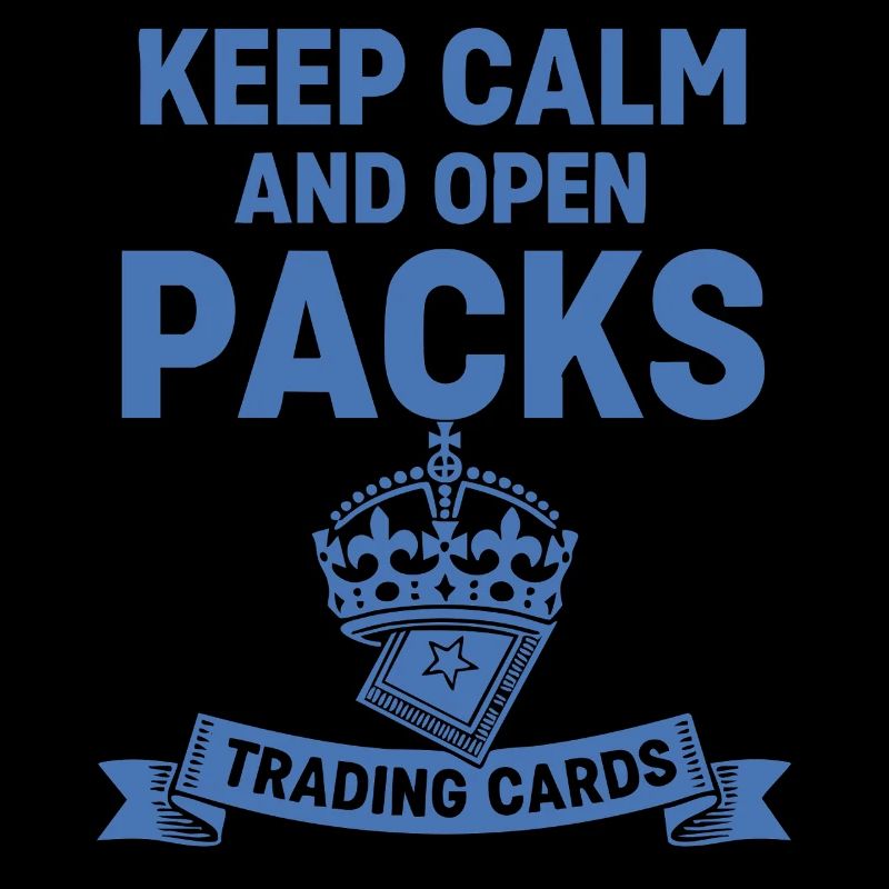 Keep Calm And Open Packs Trading Cards Collector