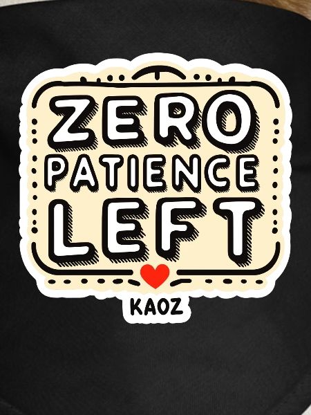 Zero Patience Left – Bold Slogan