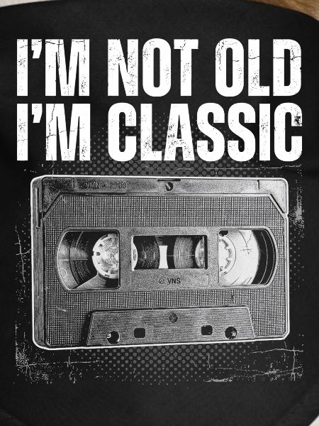 Not Old, I'm Classic Cassette