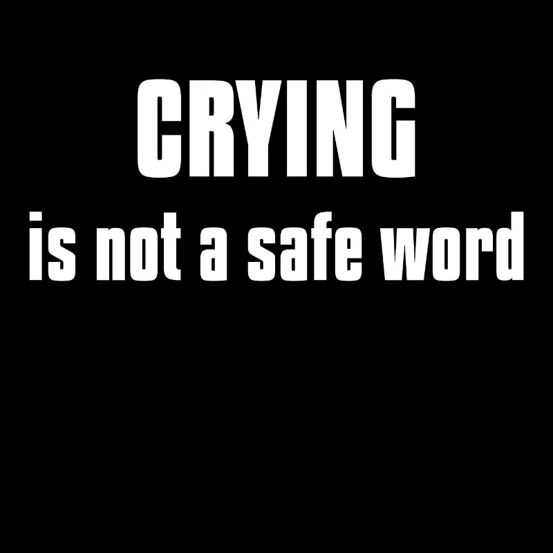 Crying is not a safe word