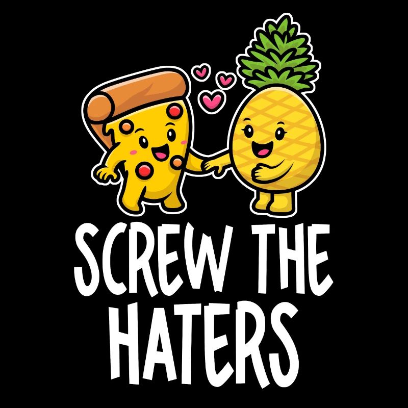 Screw The Haters Funny Pineapple Pizza Lover