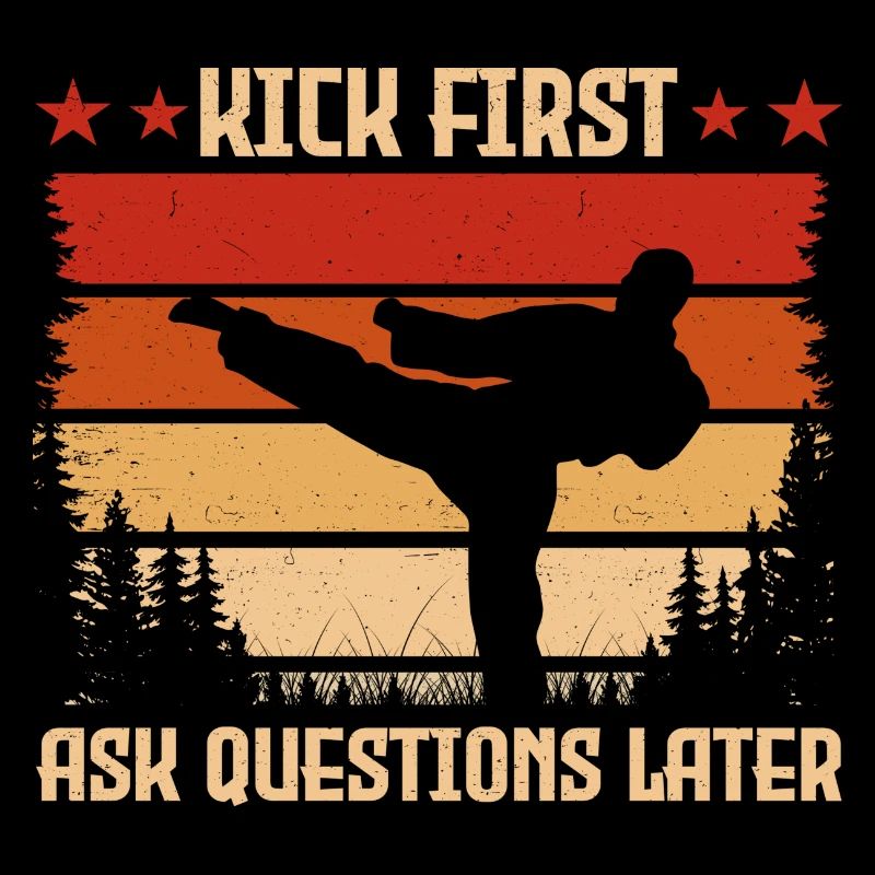 Kick first ask Questions later
