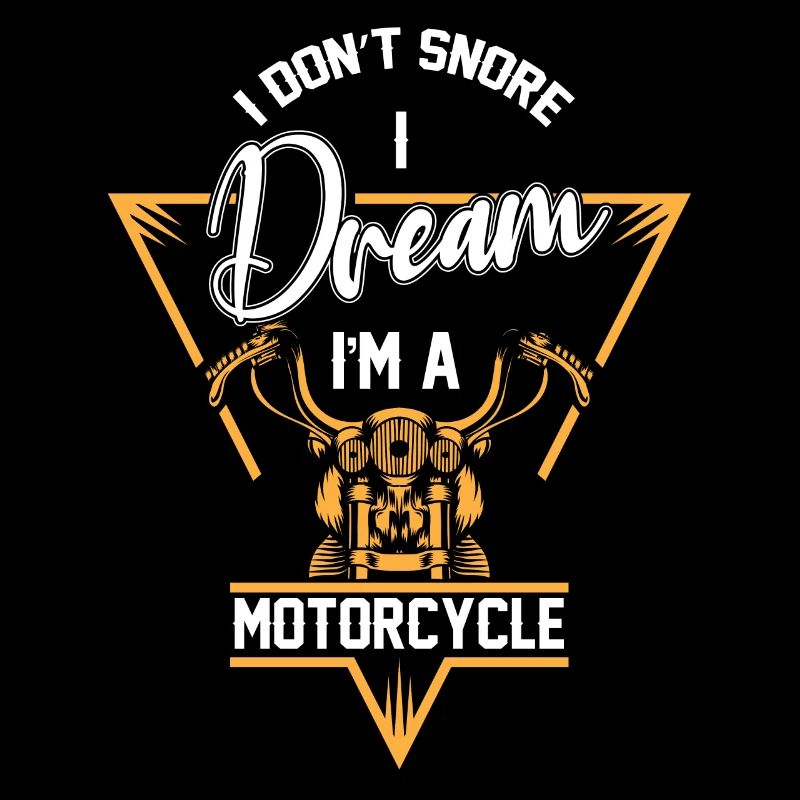 I don't snore, I'm a motorcycle biker