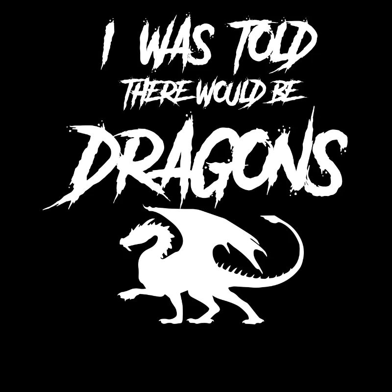 I was told that there would be dragons