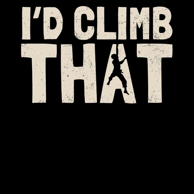 I would climb the climbing, bouldering, climbing