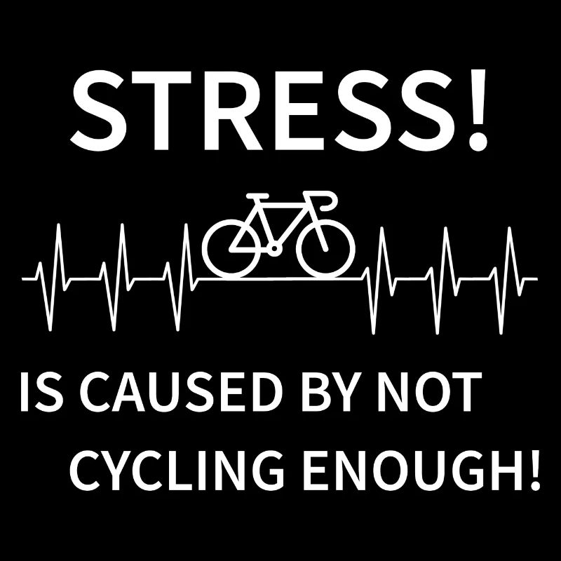 Stress - is caused by not cycling enough