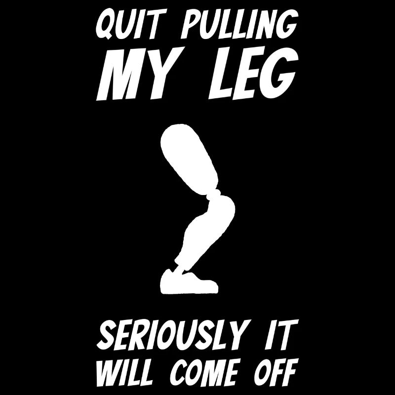 Stop Pulling My Leg Amputee