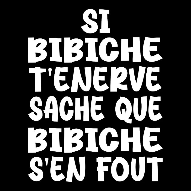 Si bibiche t'énerve sache que bibiche