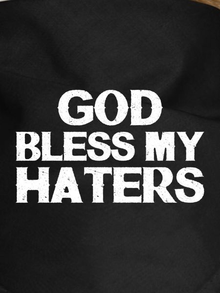 God bless my haters