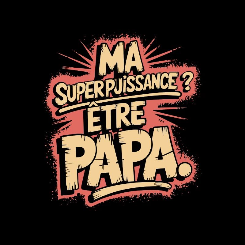 Ma Superpuissance ? être Papa