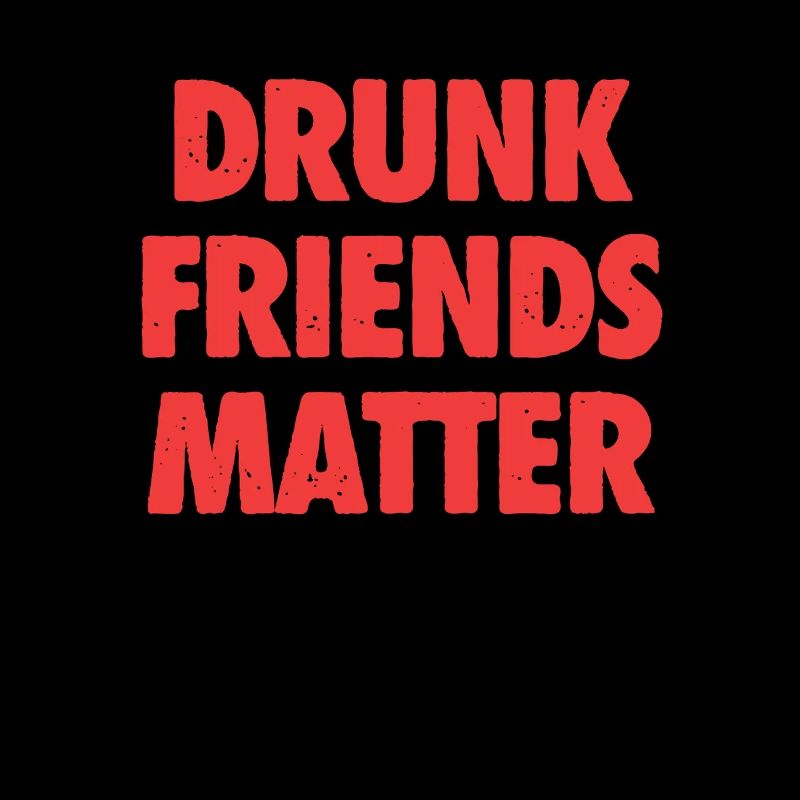 Funny Drunk Friends Matter Drinking