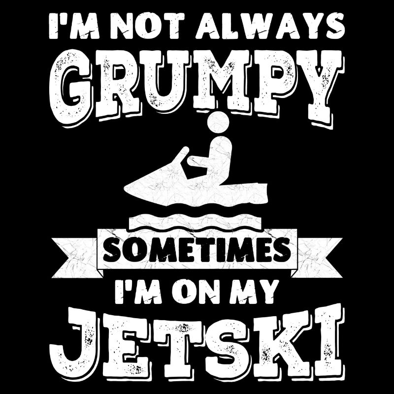 I'm not always grumpy, sometimes I'm on my Jetski