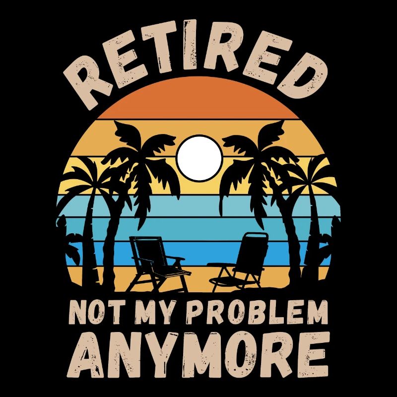 Retired, not my problem anymore