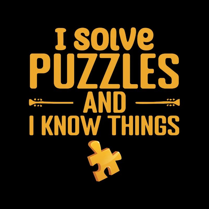 I solve Puzzles and I Know Things
