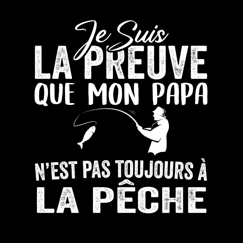 Preuve que mon papa pas toujours à la pêche