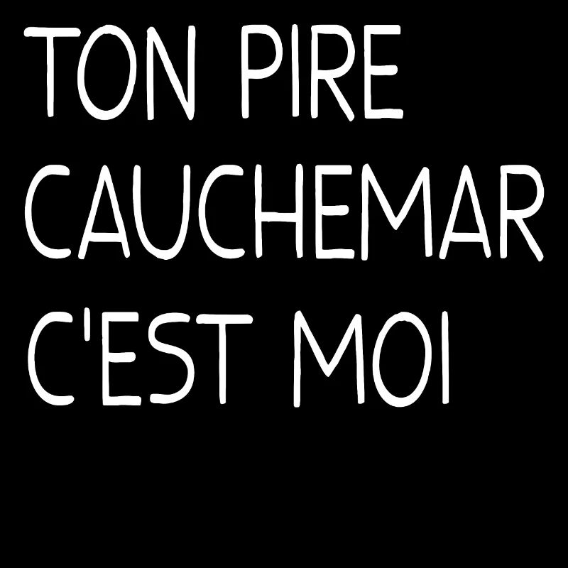 TON PIRE CAUCHEMAR C'EST MOI