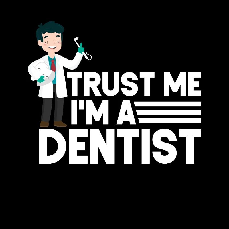 Trust Me Funny Dentist Dental Assistant Teeth