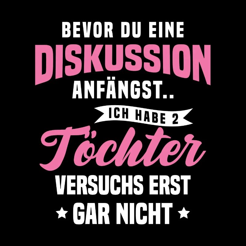 Bevor Du Diskussion Anfängst Ich Habe 2 Töchter